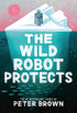 THE WILD ROBOT PROTECTS (THE WILD ROBOT #3) - BROWN. PETER